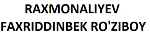 RAXMONALIYEV FAXRIDDINBEK RO'ZIBOY O'G'LI