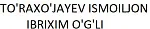 TO'RAXO'JAYEV ISMOILJON IBRIXIM O'G'LI