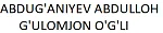 ABDUG'ANIYEV ABDULLOH G'ULOMJON O'G'LI